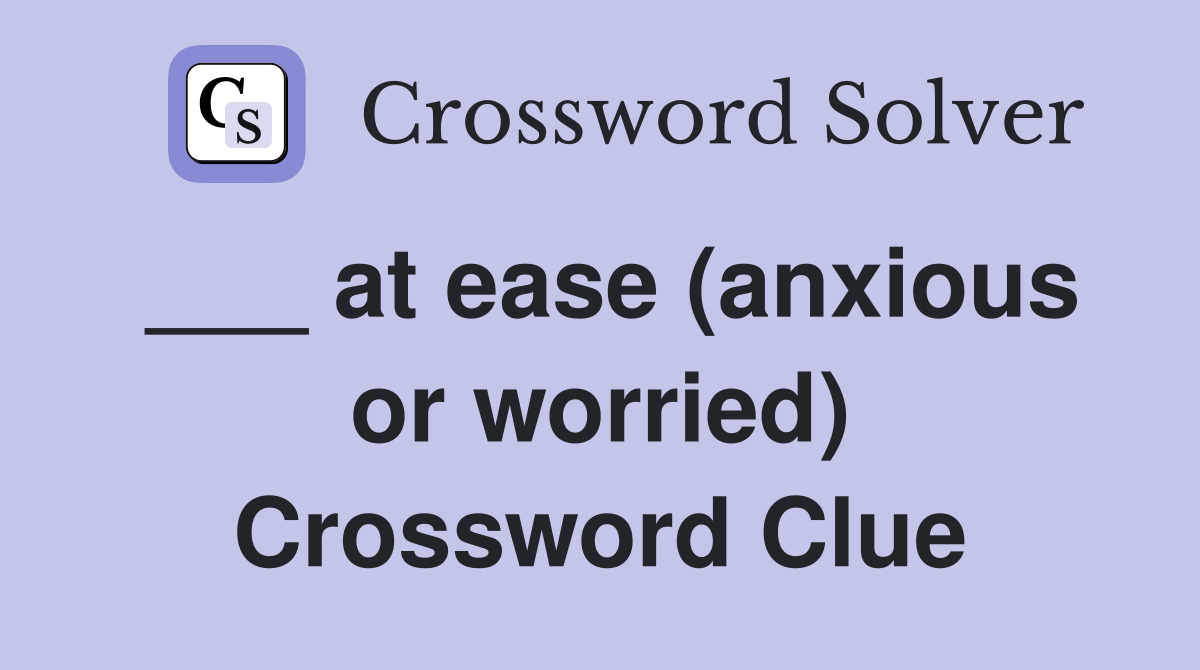 ___ at ease (anxious or worried) Crossword Clue