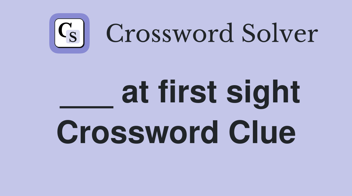 ___ at first sight Crossword Clue