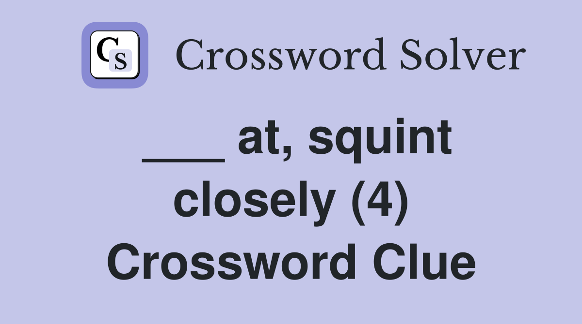 ___ at, squint closely (4) Crossword Clue