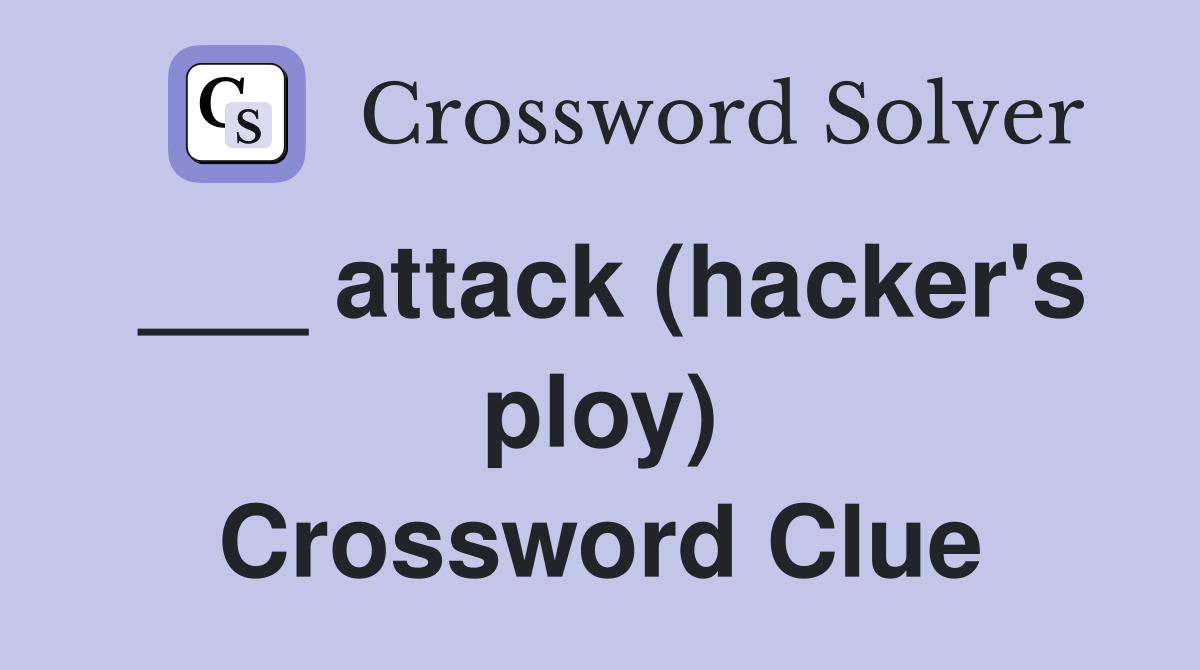 ___ attack (hacker's ploy) Crossword Clue