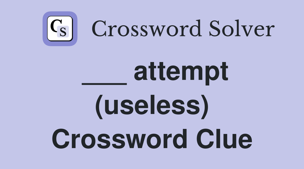 ___ attempt (useless) Crossword Clue