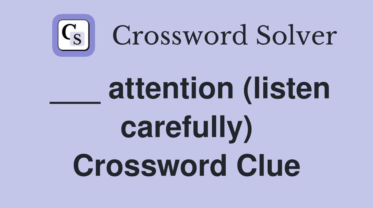 ___ attention (listen carefully) Crossword Clue