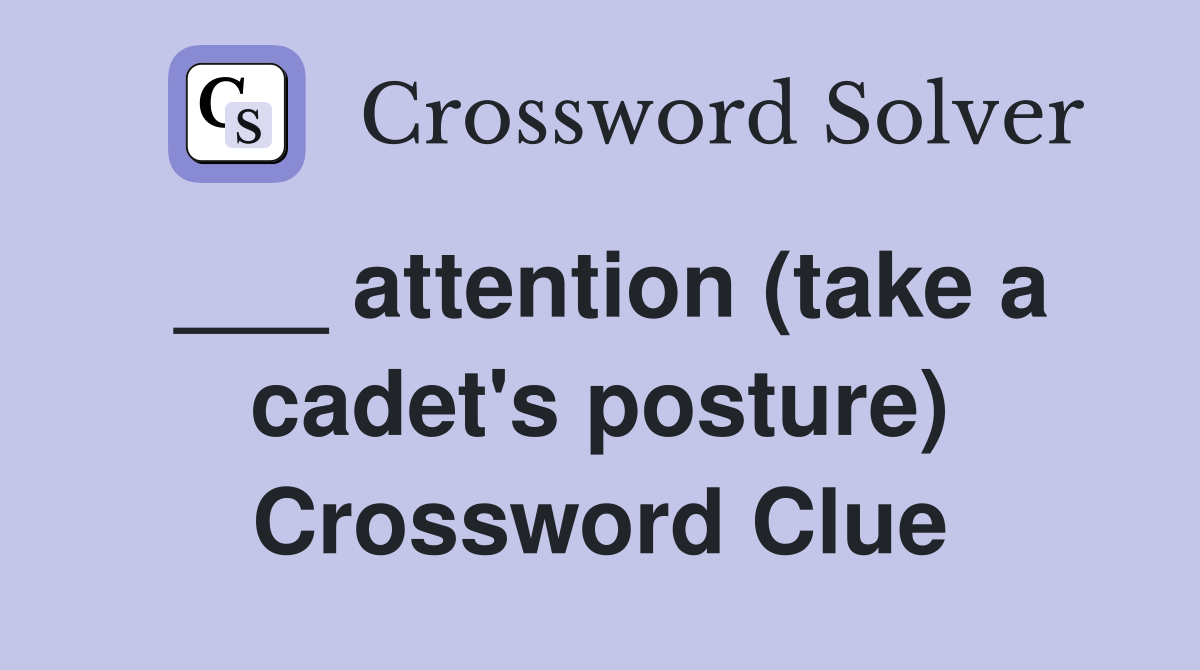 ___ attention (take a cadet's posture) Crossword Clue
