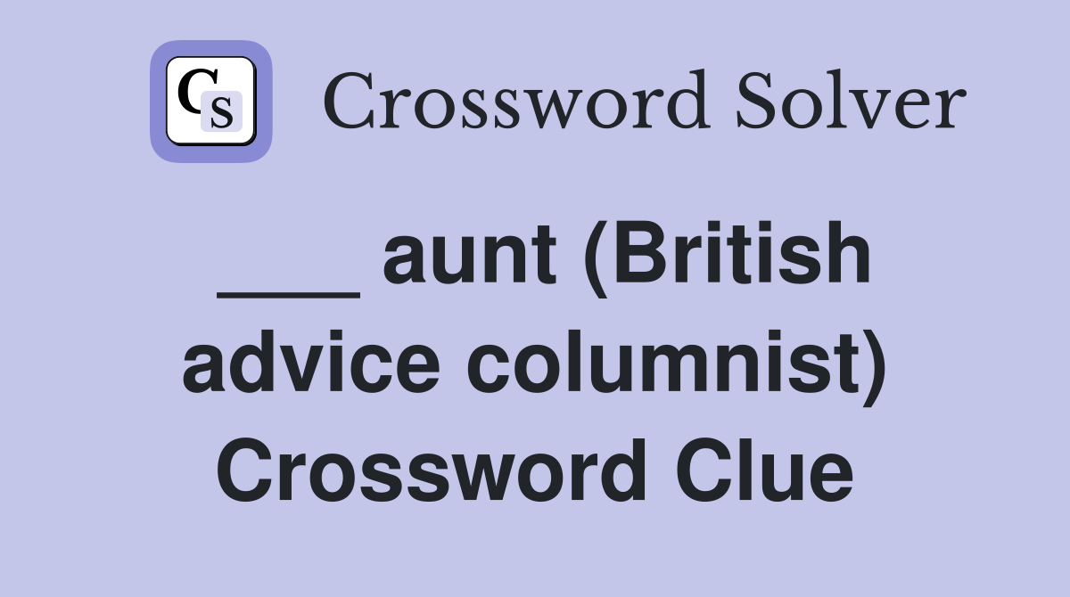 ___ aunt (British advice columnist) Crossword Clue