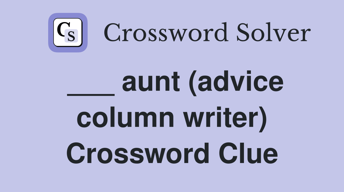 ___ aunt (advice column writer) Crossword Clue