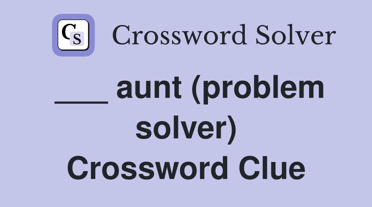 ___ aunt (problem solver) Crossword Clue