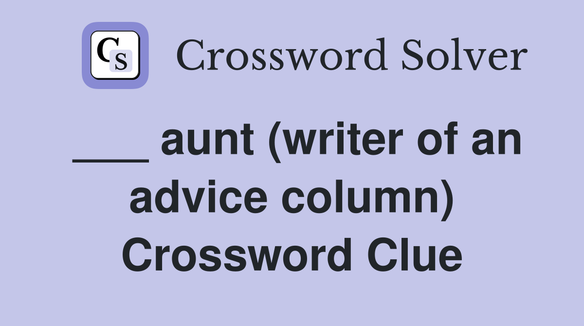 ___ aunt (writer of an advice column) Crossword Clue
