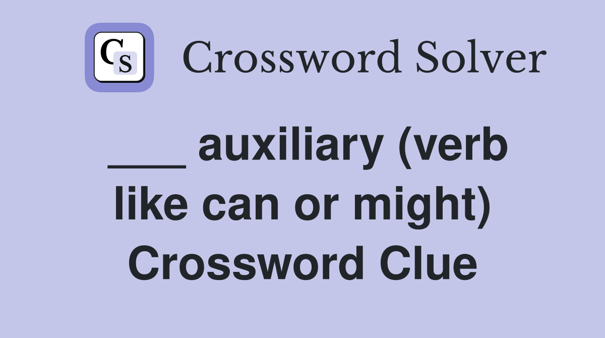 ___ auxiliary (verb like can or might) Crossword Clue