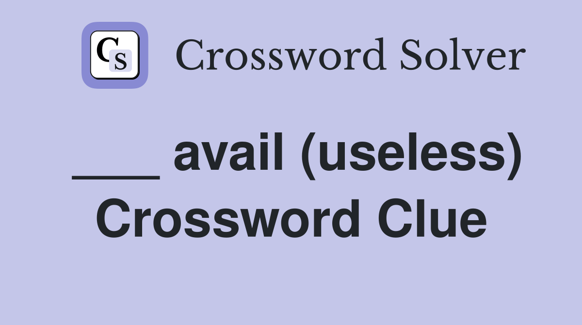 ___ avail (useless) Crossword Clue