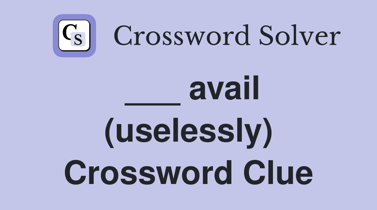 ___ avail (uselessly) Crossword Clue