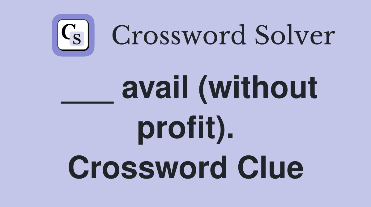 ___ avail (without profit). Crossword Clue