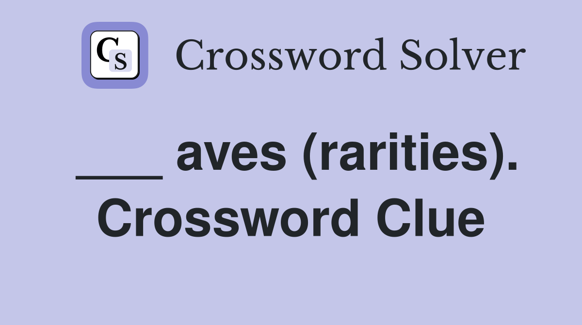 ___ aves (rarities). Crossword Clue