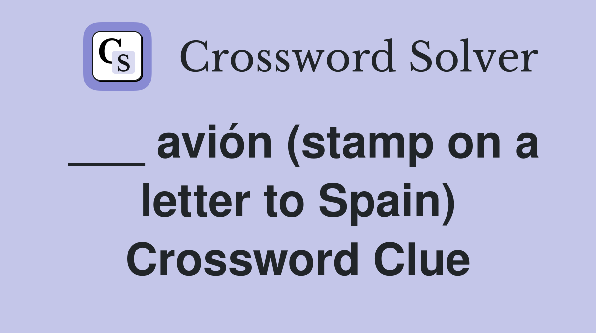 ___ avión (stamp on a letter to Spain) Crossword Clue