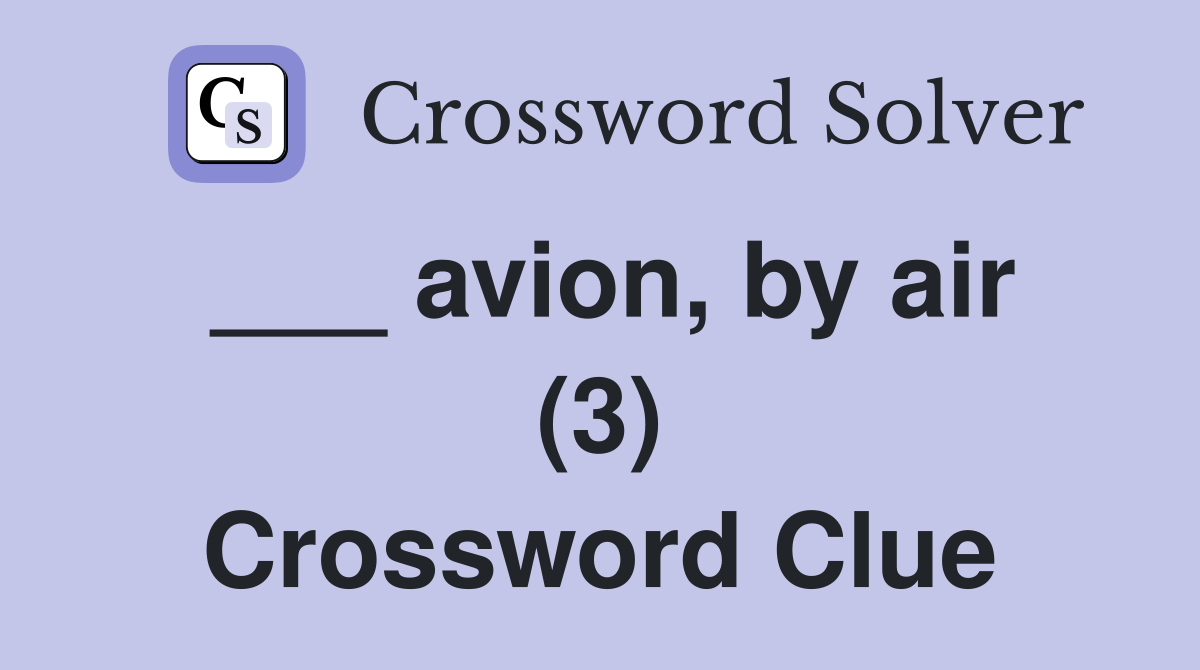 ___ avion, by air (3) Crossword Clue