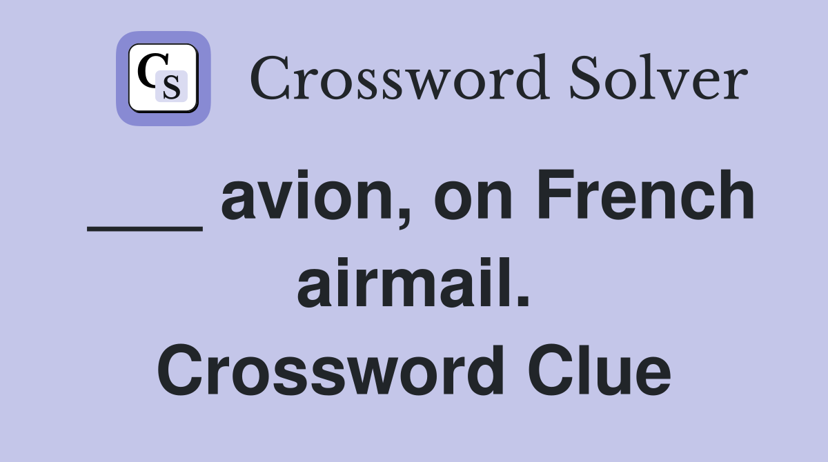 ___ avion, on French airmail. Crossword Clue