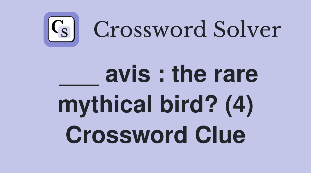___ avis : the rare mythical bird? (4) Crossword Clue
