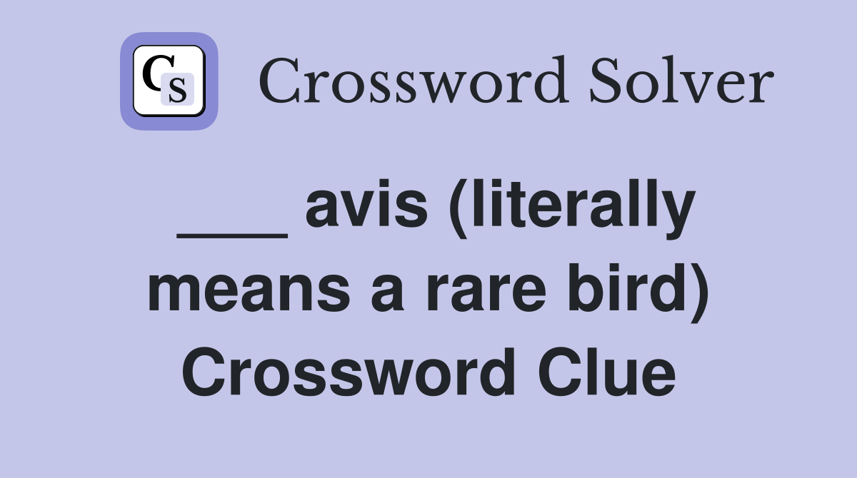 ___ avis (literally means a rare bird) Crossword Clue