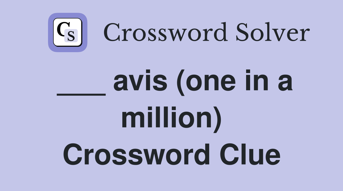 ___ avis (one in a million) Crossword Clue