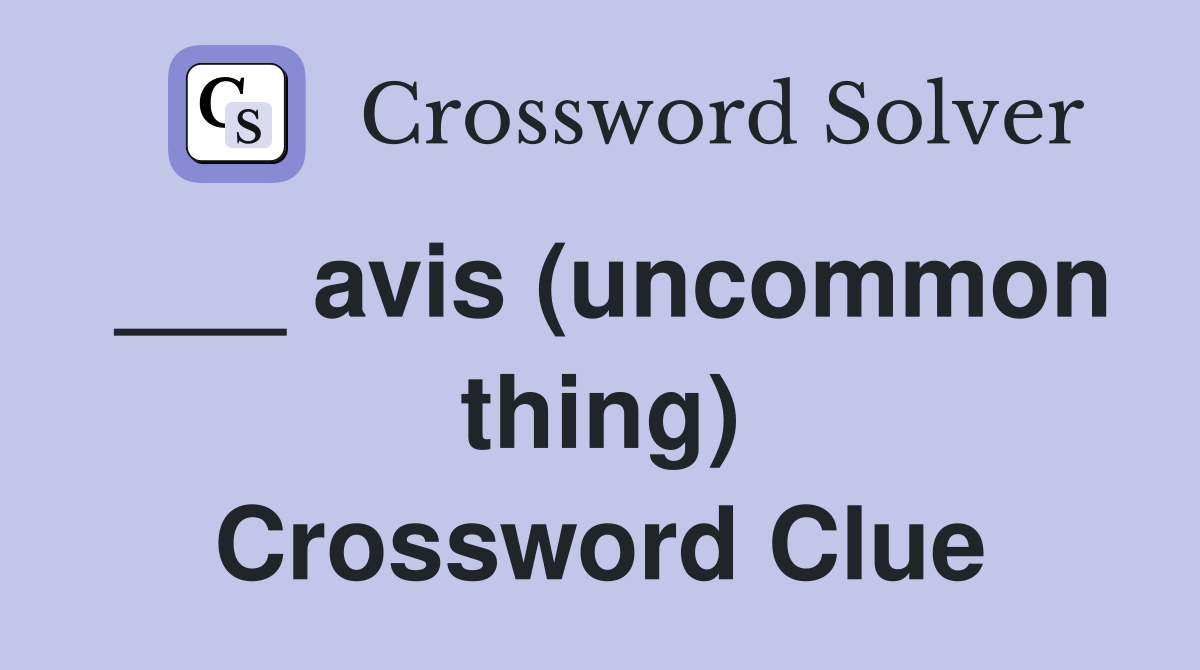 ___ avis (uncommon thing) Crossword Clue