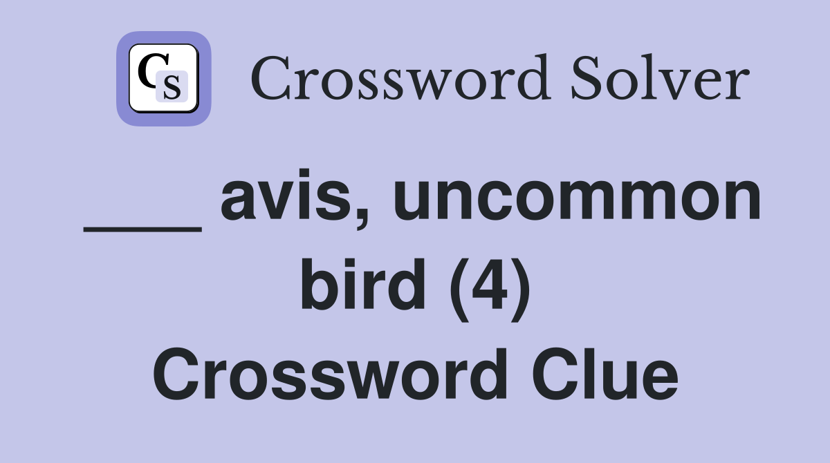 ___ avis, uncommon bird (4) Crossword Clue