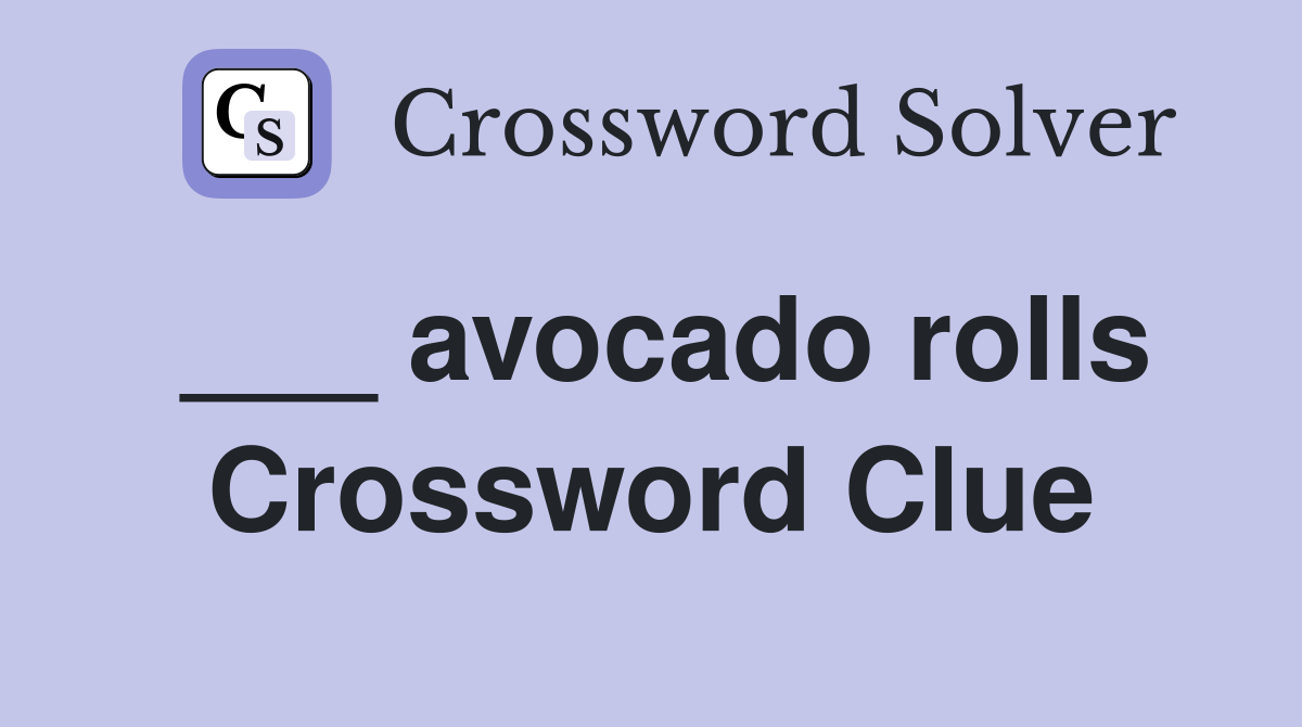 ___ avocado rolls Crossword Clue
