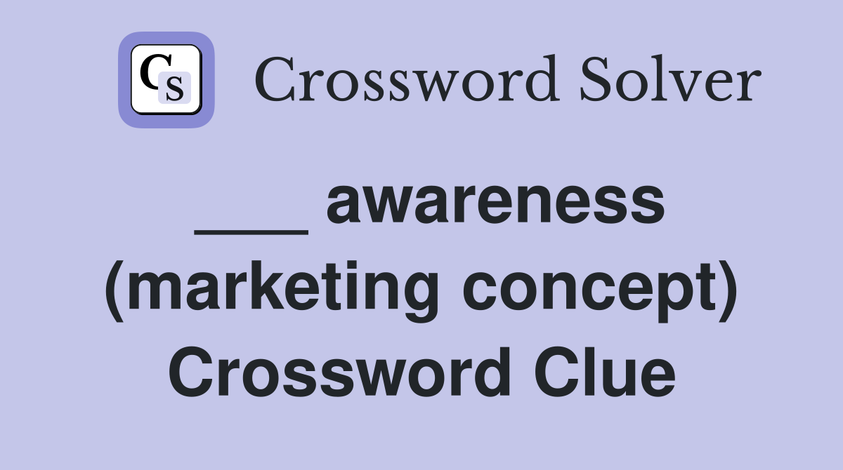 ___ awareness (marketing concept) Crossword Clue