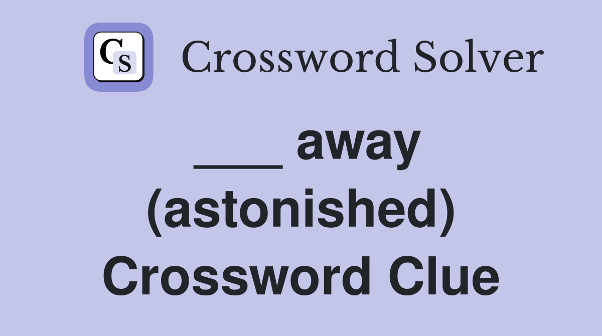 ___ away (astonished) Crossword Clue