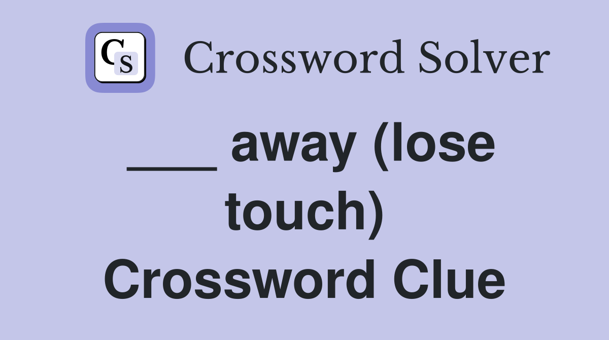 ___ away (lose touch) Crossword Clue