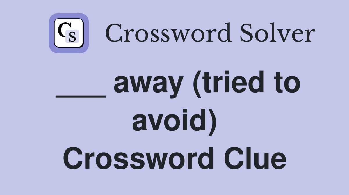 ___ away (tried to avoid) Crossword Clue