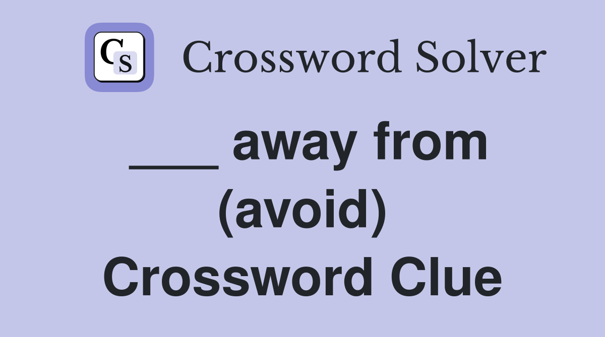 ___ away from (avoid) Crossword Clue