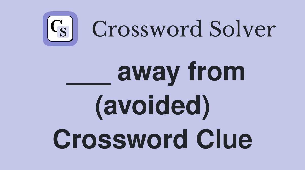 ___ away from (avoided) Crossword Clue