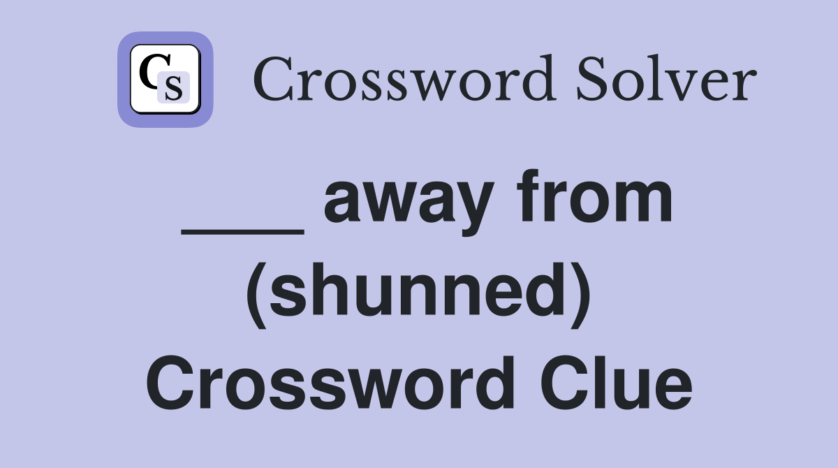 ___ away from (shunned) Crossword Clue