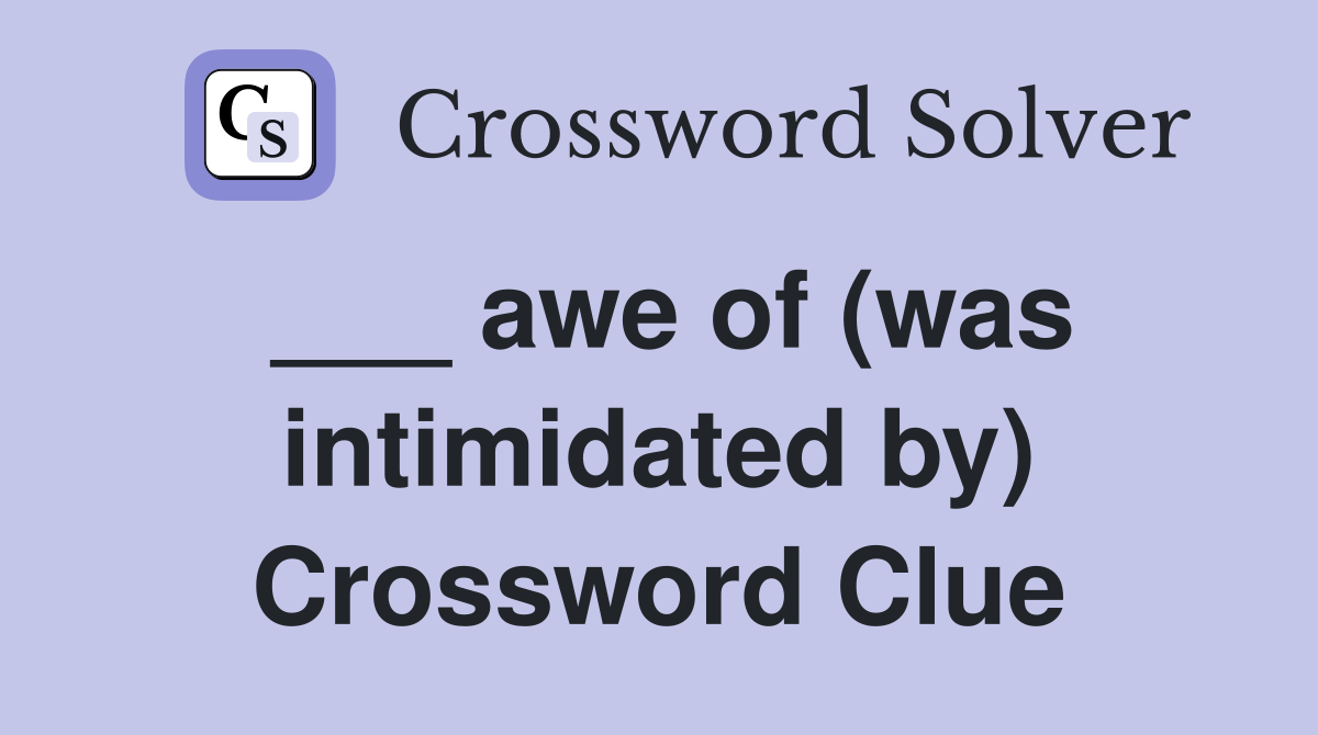 ___ awe of (was intimidated by) Crossword Clue