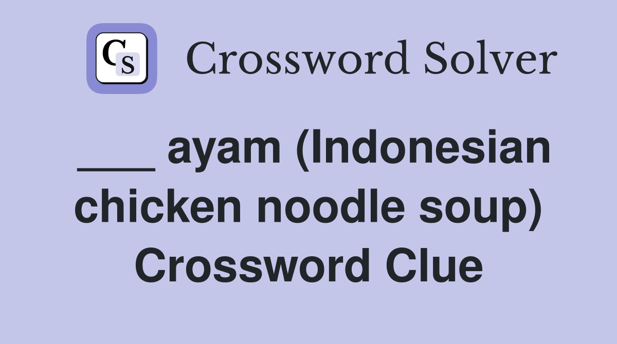___ ayam (Indonesian chicken noodle soup) Crossword Clue