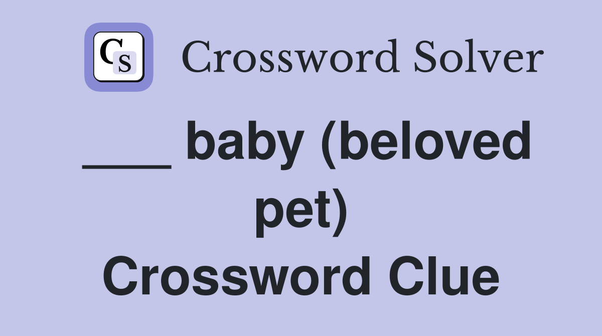 ___ baby (beloved pet) Crossword Clue