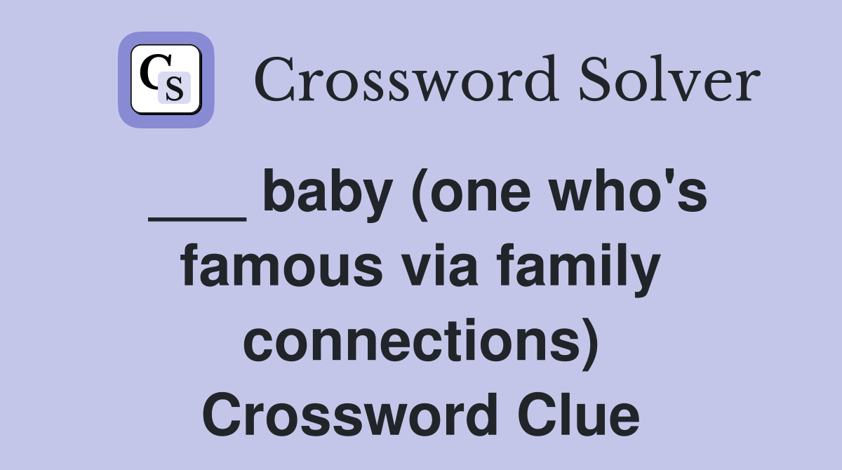 ___ baby (one who's famous via family connections) Crossword Clue