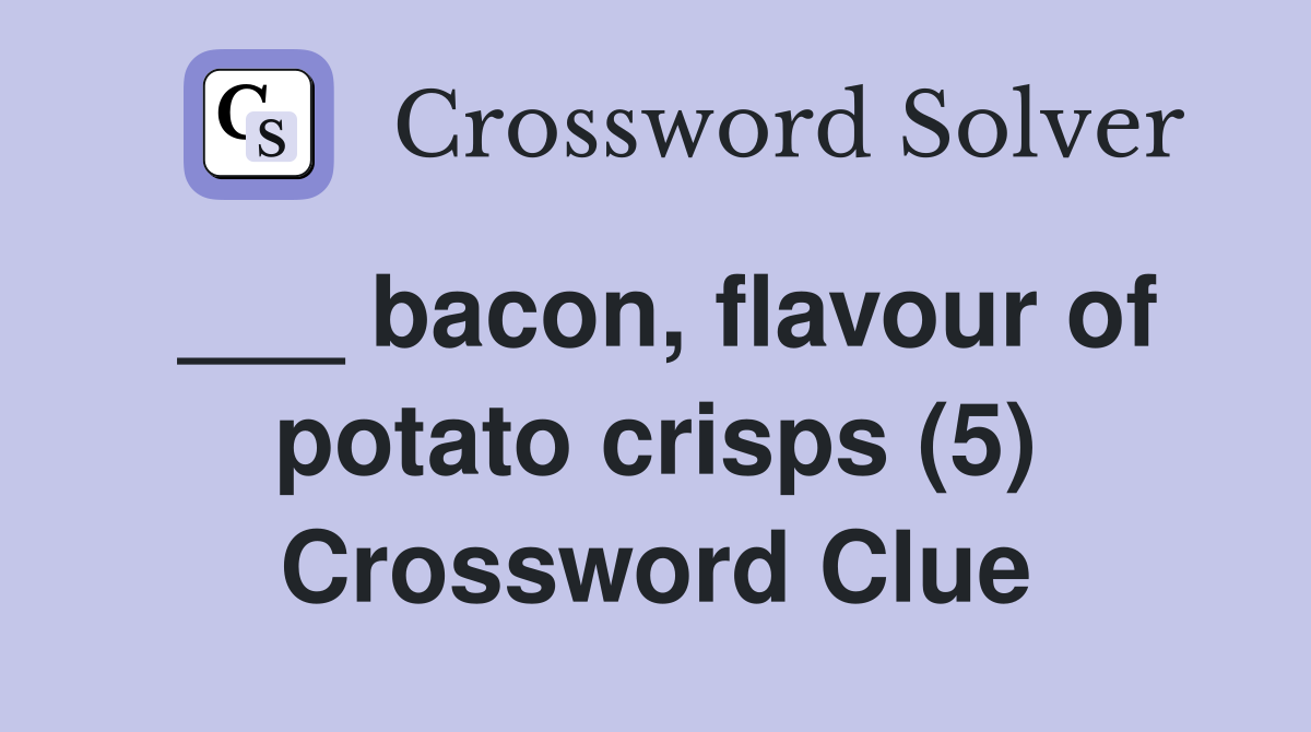 ___ bacon, flavour of potato crisps (5) Crossword Clue