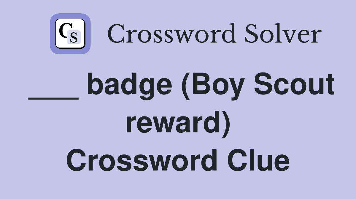 ___ badge (Boy Scout reward) Crossword Clue