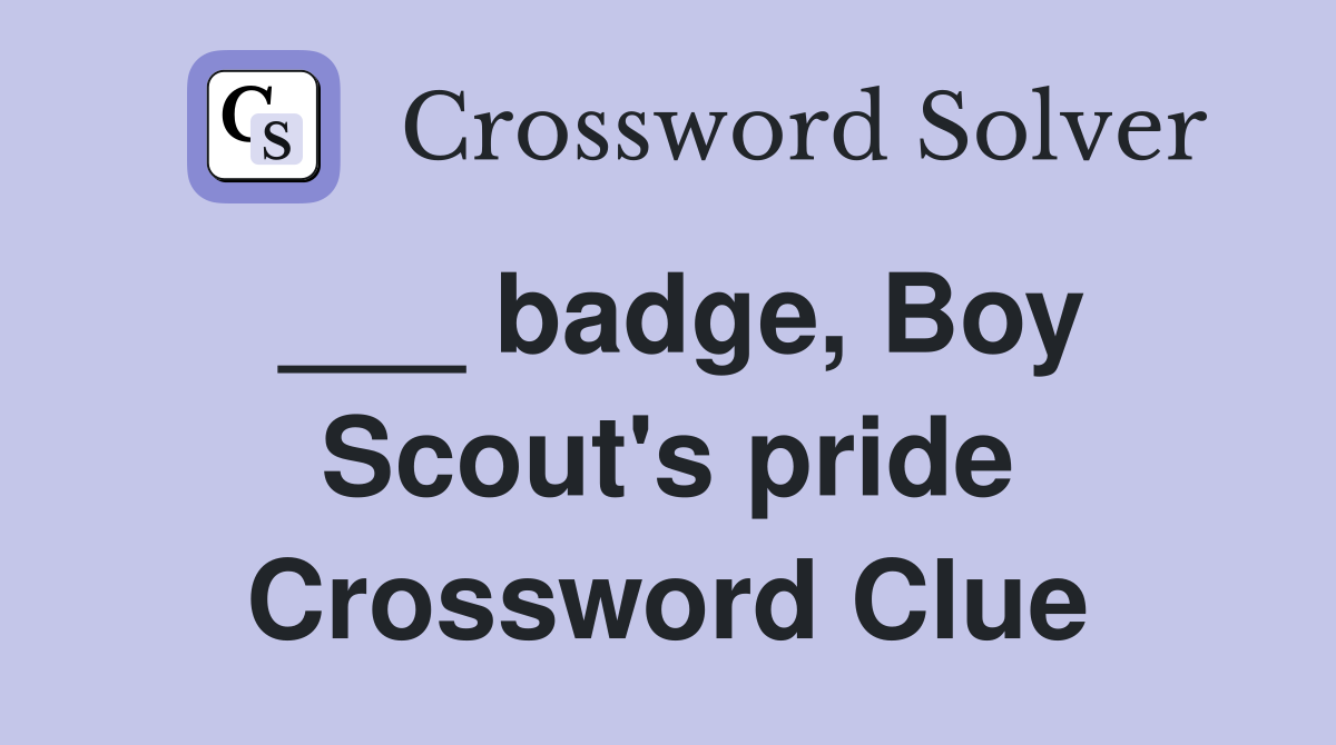 ___ badge, Boy Scout's pride Crossword Clue