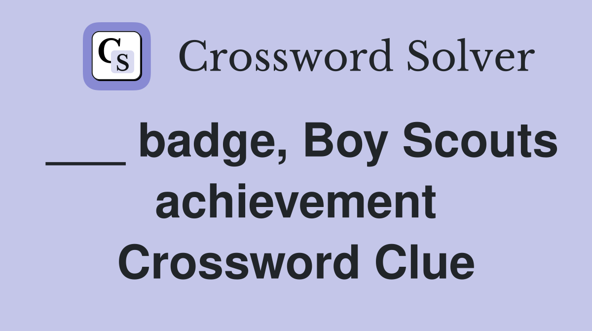 ___ badge, Boy Scouts achievement Crossword Clue