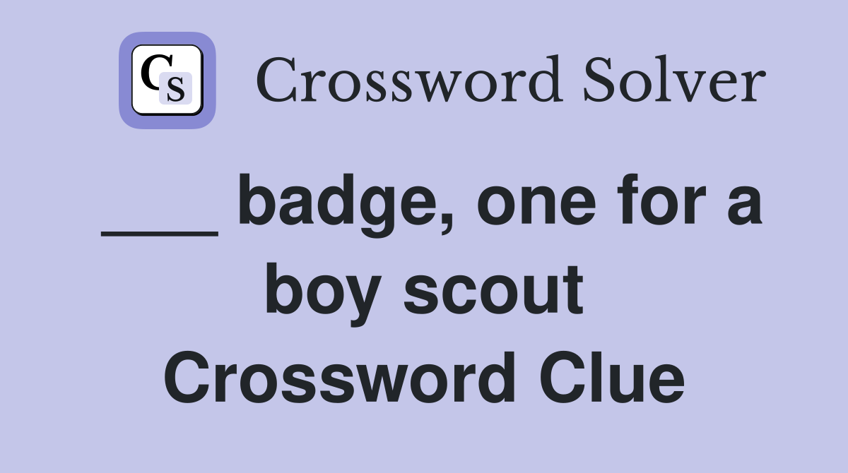 ___ badge, one for a boy scout Crossword Clue