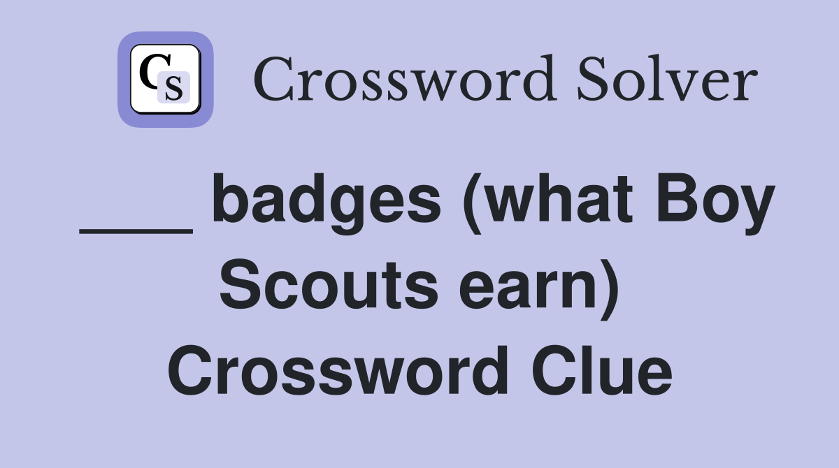 ___ badges (what Boy Scouts earn) Crossword Clue