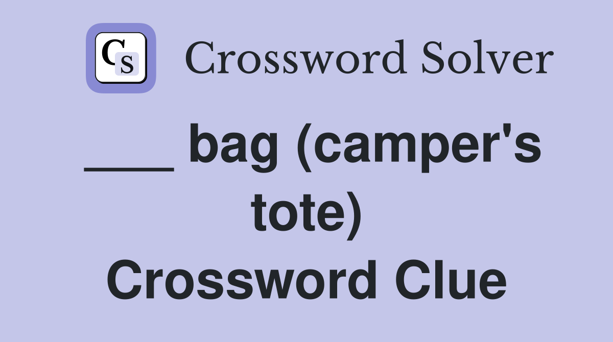 ___ bag (camper's tote) Crossword Clue