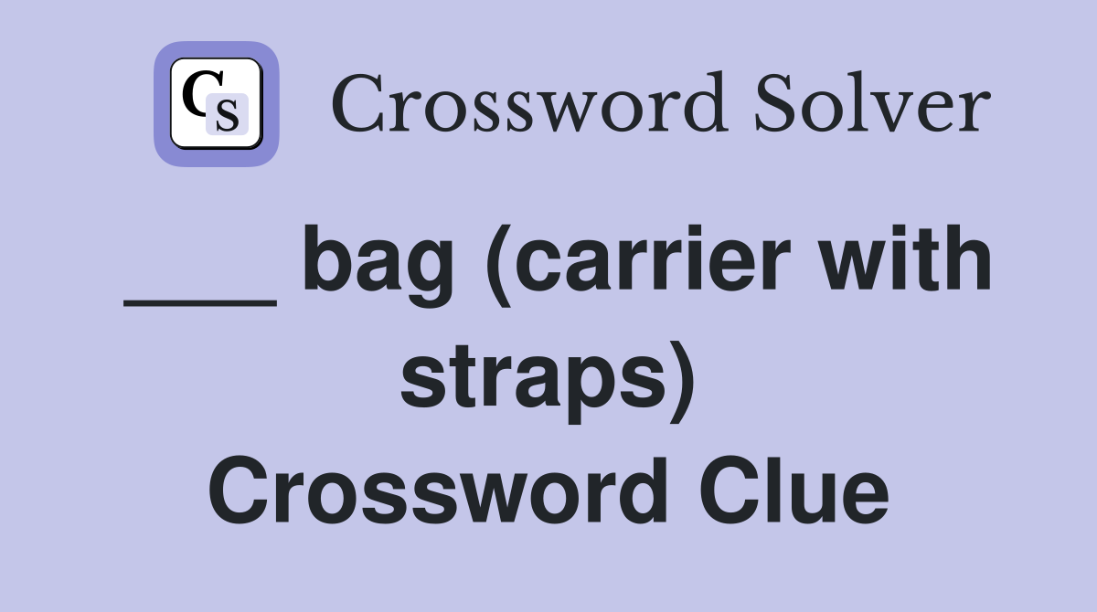 ___ bag (carrier with straps) Crossword Clue