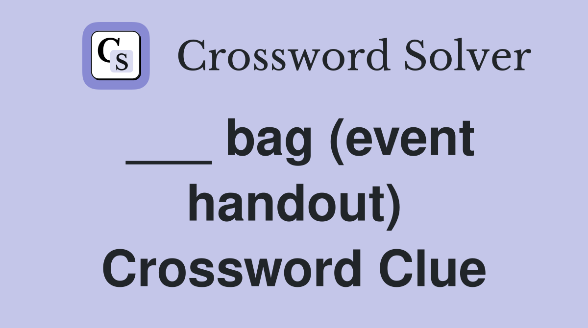 ___ bag (event handout) Crossword Clue