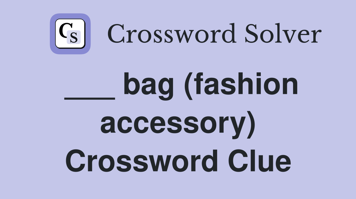 ___ bag (fashion accessory) Crossword Clue