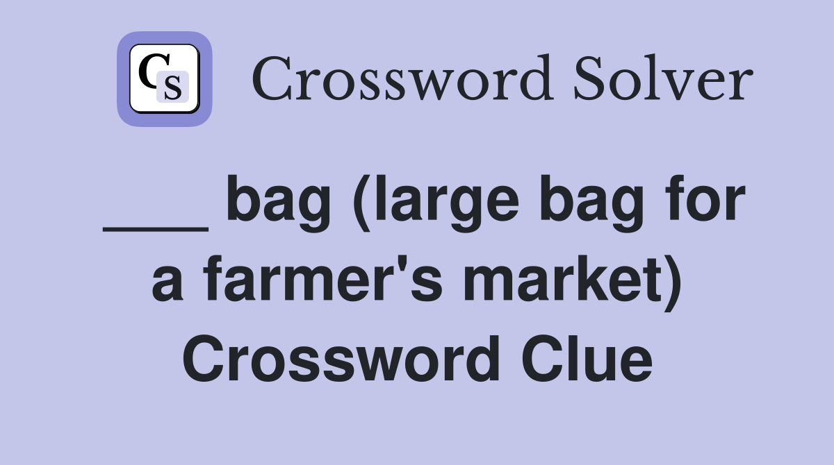 ___ bag (large bag for a farmer's market) Crossword Clue