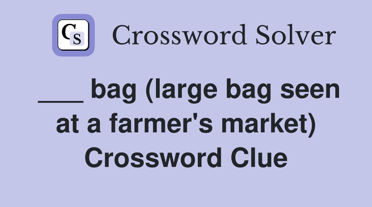 ___ bag (large bag seen at a farmer's market) Crossword Clue