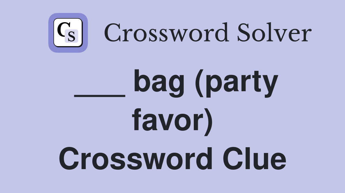 ___ bag (party favor) Crossword Clue