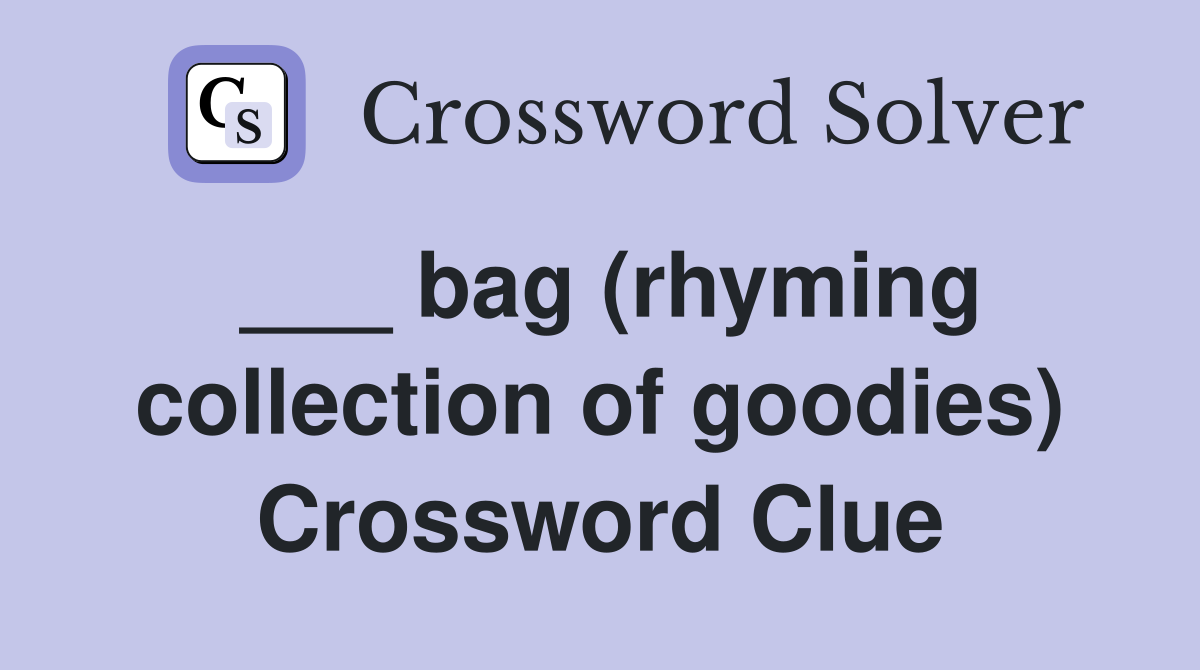 ___ bag (rhyming collection of goodies) Crossword Clue